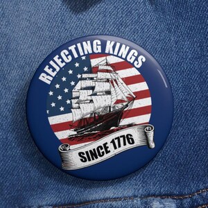 Rejecting Kings Since 1776 Vintage Patriotic USA Pin Buttons in 3 Sizes, Pro Democracy Pin, Political Pin, Anti Authoritarianism, Democracy