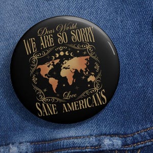 Caro mundo, sentimos muito, botões anti-Trump em 3 tamanhos, amor, broche dos americanos sãos, broche FDT, broche da resistência, broche de protesto anti-MAGA