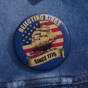 Rejecting Kings Since 1776 Vintage Patriotic USA Pin Buttons in 3 Sizes, Pro Democracy Pin, Political Pin, Anti Authoritarianism, Democracy