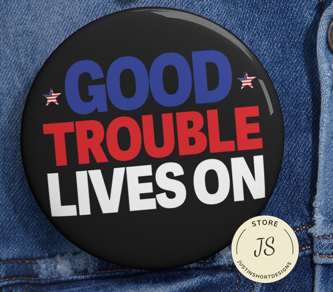 Good Trouble Lives on Anti Trump Pin Button in 3 Sizes, Anti Trump Pin ...