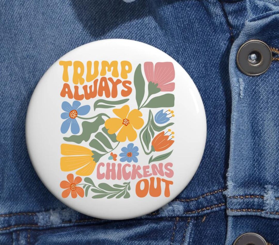 Floral Subtle Trump Always Chicken Out Anti Trump Pin Buttons in 3 ...