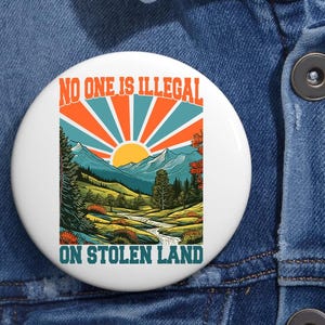 No One Is Illegal On Stolen Land Anti Trump Pin Buttons in 3 Sizes, Chinga La Migra Pin, Anti Trump Democrat, MAGA Immigration Pin