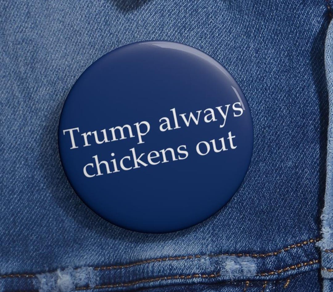 Trump Always Chickens Out Anti Trump Pin Buttons in 3 Sizes, Protest ...