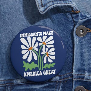 Immigrants Make America Great Pin Buttons in 3 Sizes, Matisse Inspired Floral Political Activism Progressive Pro Immigration Wildflower Gift