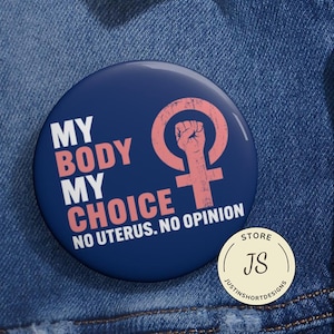 My Body My Choice No Unterus No Opinion Pin Buttons in 3 Sizes, Activist Pin, Patriarchy Pin, Social Justice Pin, Womens Right