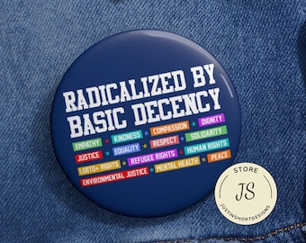 Radicalized By Basic Decency Anti Trump Pin Buttons in 3 Sizes, Anti Fascism Pin, Equal Human Rights, Anti MAGA Liberal, Political Gift