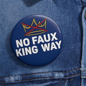 No Faux King Way 86-47 Pin Button in 3 Sizes, Rejecting Kings Since 1776 Protest Pin, Pro Democracy Pin, Political, Anti Authoritarianism