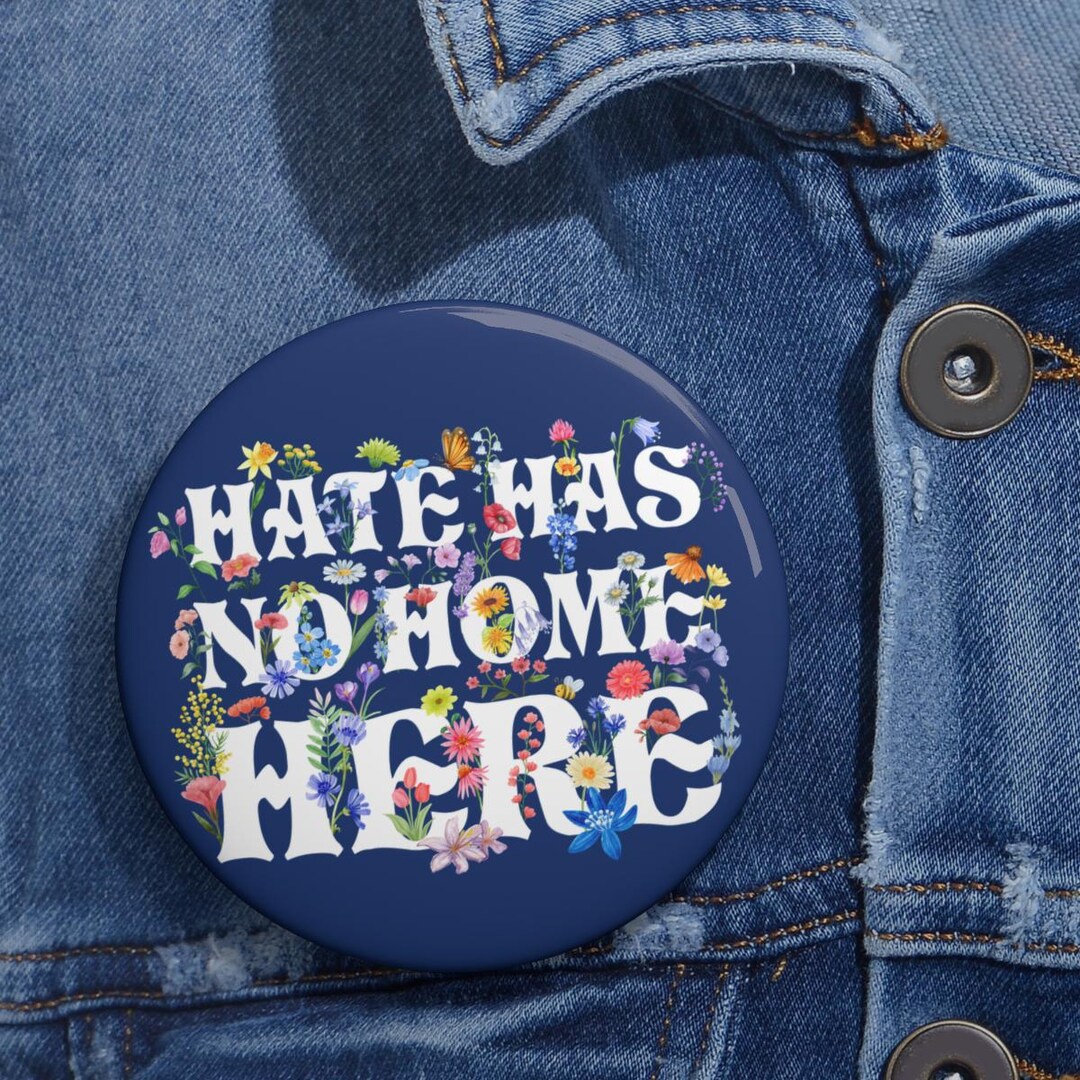 Floral Hate Has No Home Here Anti Trump Pin Buttons in 3 Sizes ...