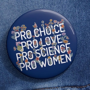 Pro Choice Pro Love Pro Science Pro Women Feminist Women&#39;s Right Pin Buttons in 3 Sizes, Feminist Pin, Patriarchy Pin, Activist Pin