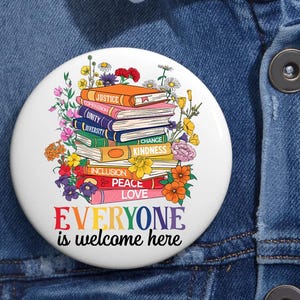 Floral Book Everyone Is Welcome Here LGBT Pin Buttons in 3 Sizes, Hate Has No Home Here, Love Is Love, Equal Rights For All, Rainbow Flag