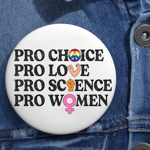 Pro Choice Women Rights Feminist Pin Buttons in 3 Sizes, Activist Pin, Patriarchy Pin, LGBTQ Pride Pin, Social Justice Pin, Womens Right