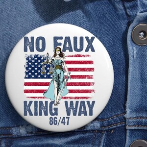 No Faux King Way 86-47 Pin Button in 3 Sizes, Rejecting Kings Since 1776 Protest Pin, Pro Democracy Pin, Political, Anti Authoritarianism