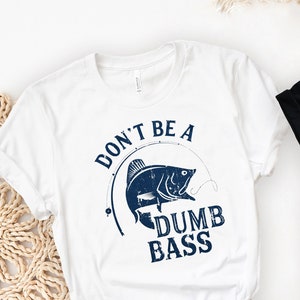 Fishing T-Shirt, Don't Be A Dumb Bass Tshirt, Humor Angling Shirt, Funny Gag Meme Tops, Fisherman Loose Fit Tees, Joke Fishing Gifts, Outfit