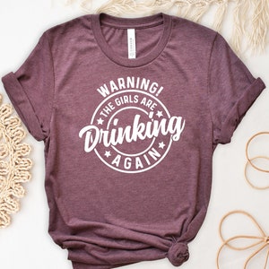 Warning The Girls Drinking Again Shirt, Funny Drinking Night T-Shirt, Alcohol Tees, Beer Lover Gift, Beer Lover Tshirt, Day Drinking  Outfit