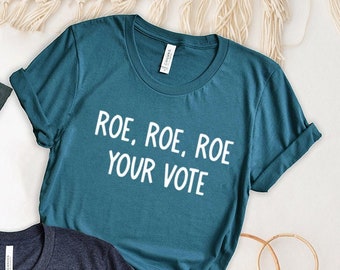 Roe Roe Roe Your Vote Shirt, Cute Vote T-Shirt, Equality Tees, Pro Roe V Wade,Pro Choice Tops,Feminist Gift,Election Tshirt,Political Outfit