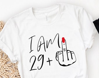 I Am 29+ Middle Finger T-Shirt, Custom Birthday Tshirt, Personalized Birthday Tees, I Am 29 Plus Shirt, Birthday Gifts, Middle Finger Tops