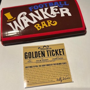 May include: A brown chocolate bar with the text "FOOTBALL WANKER BAR" in white and yellow. A "Golden Ticket" is also present, with text including "Golden Ticket" and "Willy Wonka".