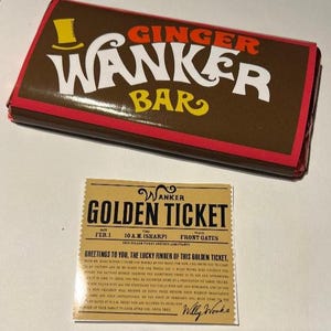 May include: A brown chocolate bar with the text "GINGER WANKER BAR" in white and yellow. A red border frames the bar. Below it is a golden ticket with the text "GOLDEN TICKET" and "Willy Wonka".