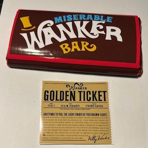 May include: A brown candy bar with the text "MISERABLE WANKER BAR" in white and yellow. A golden ticket with the text "GOLDEN TICKET" and "Willy Wonka" is below the candy bar.