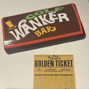 May include: A chocolate bar with the text "GOLF WANKER BAR" in white and green lettering, and a golden ticket. The ticket reads "WANKER GOLDEN TICKET" and includes text from Willy Wonka.