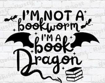 I&#39;m Not A Bookworm I&#39;m A Book Dragon PNG SVG JPG / Dragon Lover / Book Lover / Dragon / Bookworm / BookTok / Fourth Wing / Onyx Storm