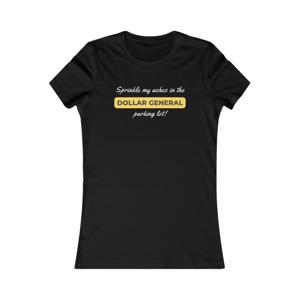 Sprinkle My Ashes at Dollar General Women's Tshirt Etsy