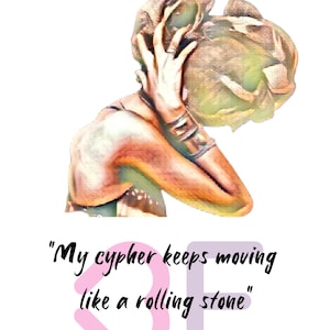 May include: An artistic illustration featuring a figure with their head and arms raised, with a quote "My cypher keeps moving like a rolling stone." The image has a soft, painterly style with a white background.