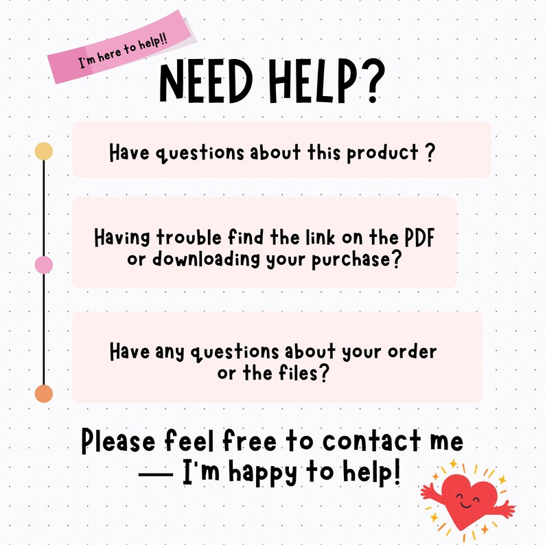 May include: A white informational graphic with a dotted grid pattern featuring the text NEED HELP? and three pink rectangular boxes containing questions about products, PDF links, and orders. A red heart character with arms is at the bottom right.