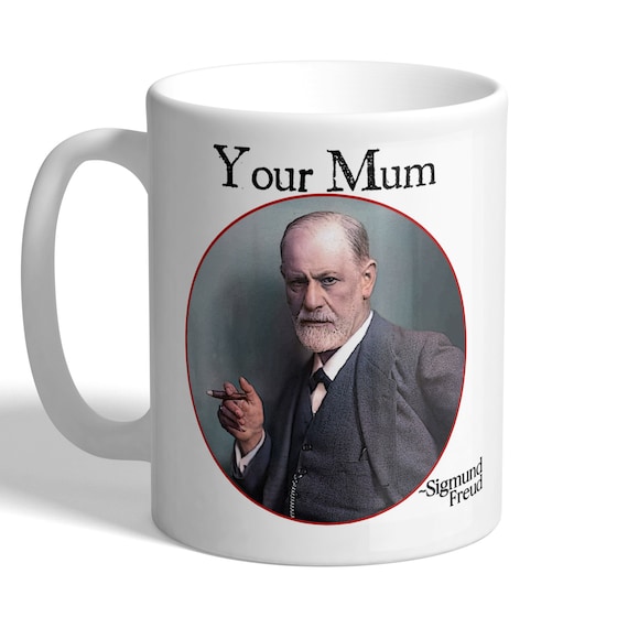 Sigmund Freud - Your Mum - Scientist, Neurologist - Mug