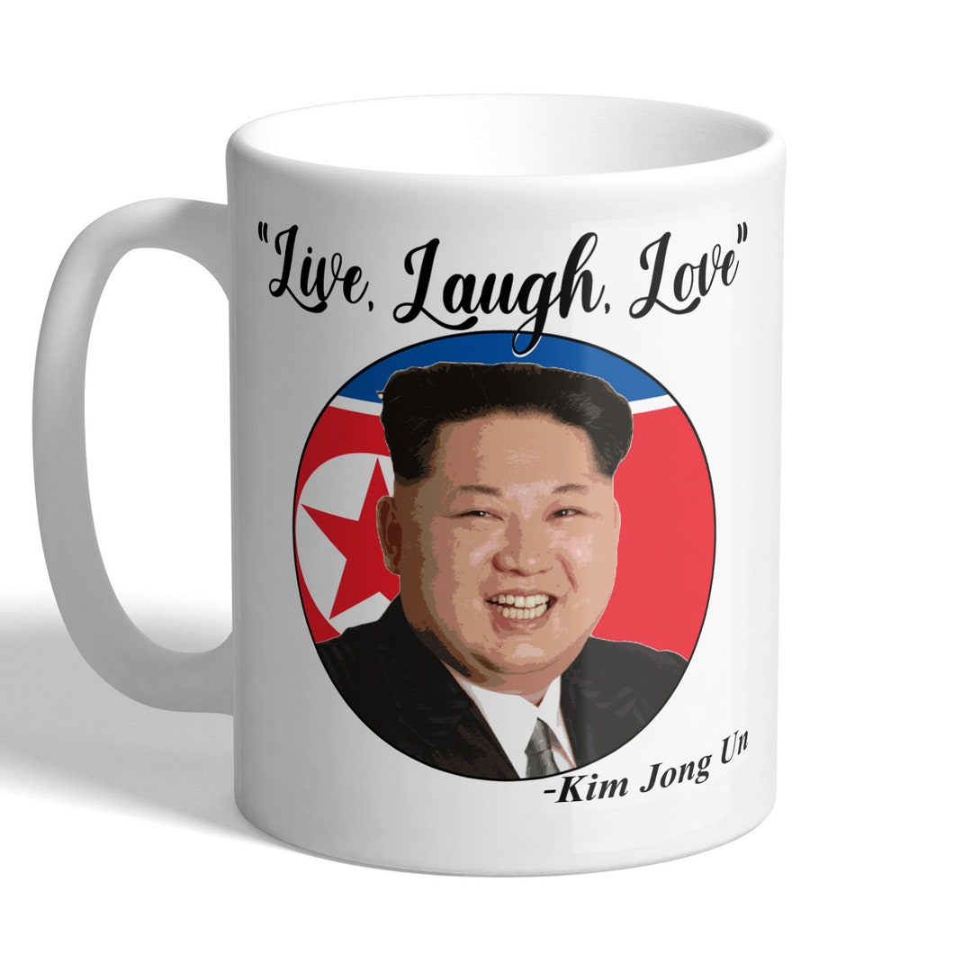Live, Laugh, Love Kim Jong Un Funny Mug Etsy UK