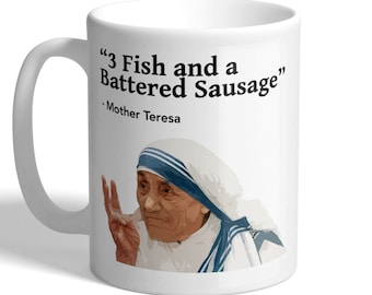 3 Fish And A Battered Sausage - Mother Teresa Chippy Order - Funny Mug