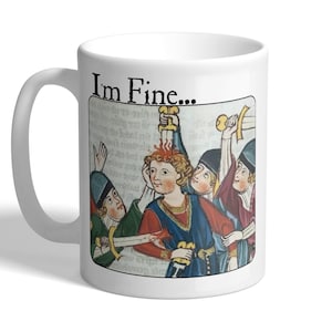May include: White ceramic mug with a medieval illustration of a person surrounded by swords, with the text "I'm Fine..." above the image. The mug has a curved handle and a glossy finish.