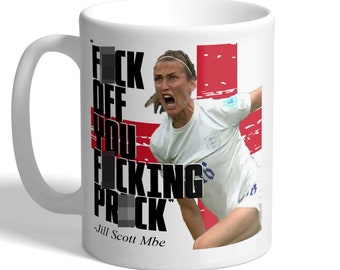 F*ck Off You F*cking Pr*ck - Jill Scott Mbe - England Lioness Mug