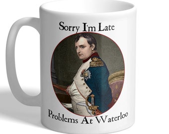 Napoleon Bonaparte Funny Mug, Waterloo History Teacher Gift, History Buff Gift, Birthday Gift for Him, Dad Gift, Printed in UK