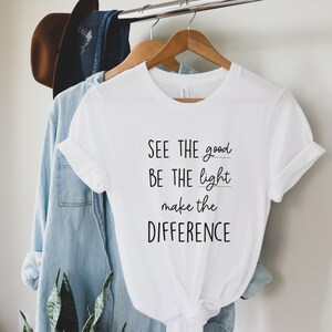 Inspirational T-shirt: See the Good, Be the Light, Make a Difference