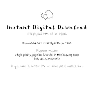 May include: Instant digital download of 3 high-quality JPEG files (300 dpi) in the following sizes: 5x7, 11x14, and 24x36 inches. *No physical item will be shipped.* Download and print instantly after purchase.