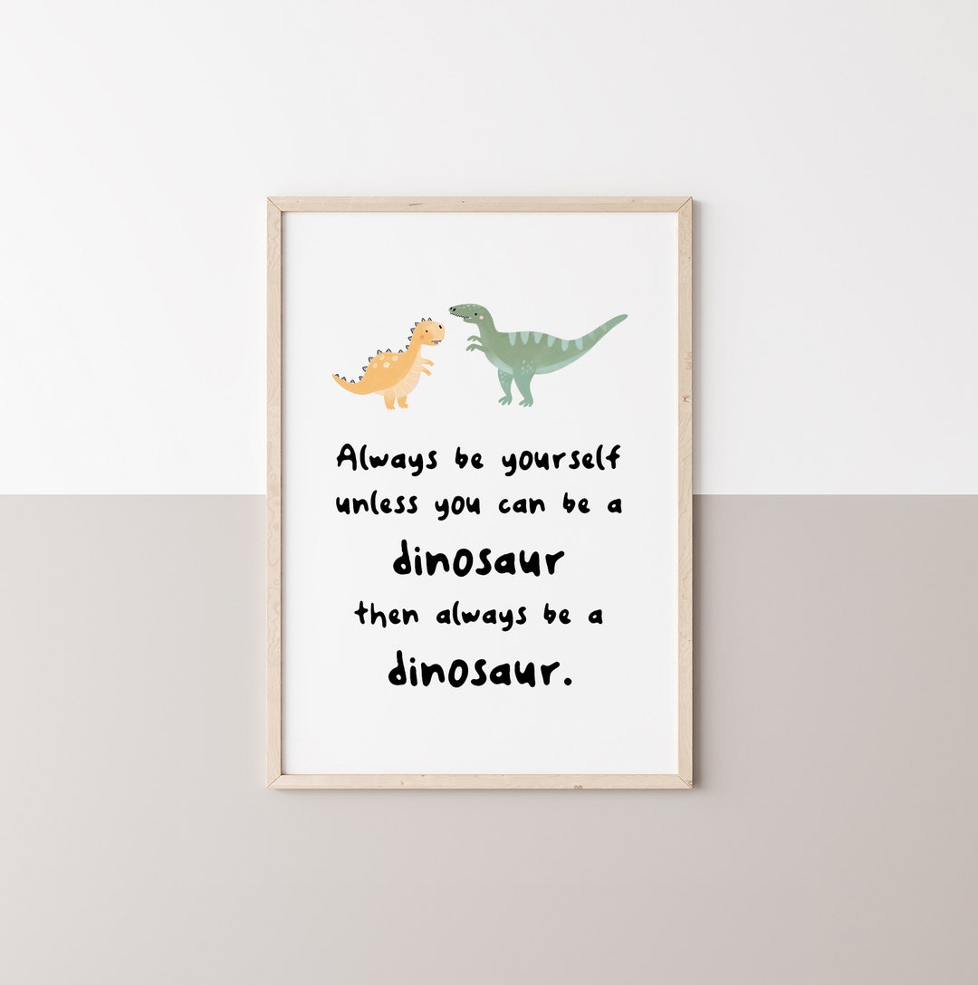 Be Yourself Unless You Can Be A Dinosaur Art Print 8x10
