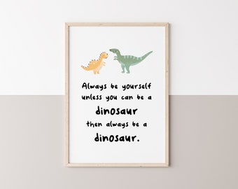 Always Be Yourself Unless You Can Be a Dinosaur Sign Kids Room Decor Dinosaur Prints Nursery Dinosaur Wall Art for Kids INSTANT DOWNLOAD