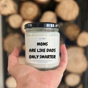 Moms Are Like Dads Only Smarter Candle, Funny Candle, Mothers Day Gift, Gag Gift, Gift For Mom, Mom Candle, Fathers Day Gift