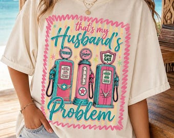 Camiseta con estampado de surtidor de gasolina "Ese es el problema de mi marido" (Descarga digital)