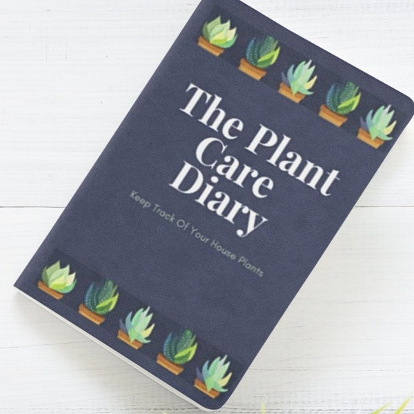 The Plant Care Diary - Keep track of your house plants: 120 Pages for Tracking and Improving Your Plant Care Habits