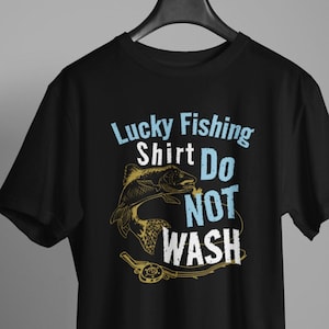 Fishing Gift - Funny Fishing T shirt “My Lucky Fishing Shirt Do Not Wash , Birthday Christmas Tee For A Fisherman or Fisher Woman