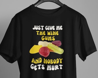 Wine Gums T-Shirt, Funny Sweets Lover Tee, Unisex Retro Candy Shirt, just give me the wine gums and nobody gets hurt Funny Sweet shirt
