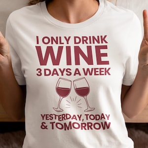 I Only Drink Wine T-Shirt – Funny Wine Shirt for Women Men – Wine Humour Tee with Quote – Wine Lover Gift – Alcohol Joke Shirt