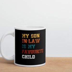 Son In Law Gift, My Son In Law Is My Favourite  Child mug  , Favourite Son In Law Mug , Happy Birthday to Mother in Law From Son in Law