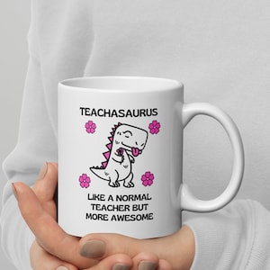 Teacher Mug Dinosaur Teachasaurus - Awesome Gift for Teachers,  White glossy mug teacher appreciation gifts