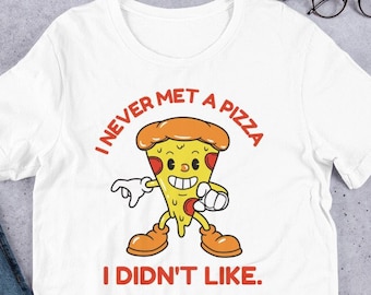Funny Pizza Fan T-Shirt: "Never Met a Pizza I Didn't Like"
