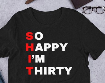 30Th Birthday gift  30th Birthday Tshirt Funny Rude Graphic T-Shirt so happy I m Thirty The ideal 30Th  Birthday  gift