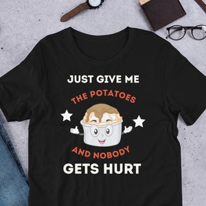 Potatoes Fan printed T Shirt, positive potato  - a Unique thanksgiving or Christmas present - A custom gift For. Mashed potato’s fan