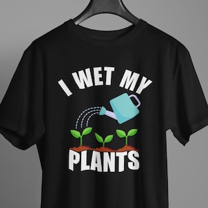 Funny Gardening Shirt for Plant Lovers - I Wet My Plants T-Shirt - Garden Pun Gift Tee for Plant Moms, Dads & Gardeners with Humour